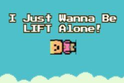 I Just Wanna Be LIFT Alone!